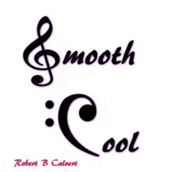Smooth and Cool - EP by R B Calvert album reviews, ratings, credits