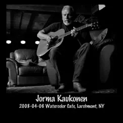 2008-04-06 Watercolor Cafe, Larchmont, NY (Live) by Jorma Kaukonen album reviews, ratings, credits