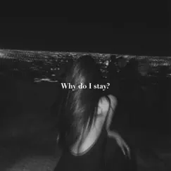 Why Do I Stay? Song Lyrics