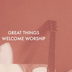Great Things (Live) - Single by Welcome Worship album reviews, ratings, credits