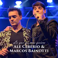 Lo Que Yo Mas Quiero - Single by Ale Ceberio & Marcos Bainotti album reviews, ratings, credits