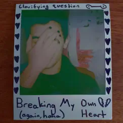Breaking My Own Heart (Again, Haha) - Single by Clarifying question album reviews, ratings, credits