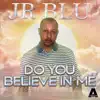 Do You Believe in Me - Single album lyrics, reviews, download