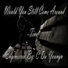 Would You Still Come Around album lyrics, reviews, download