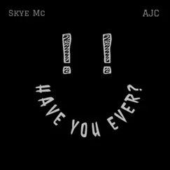 Have You Ever? (feat. AJC) - Single by Skye Mc album reviews, ratings, credits