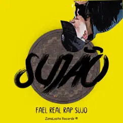 Sujão - Single by Fael Real Rap Sujo & ZonaLeste album reviews, ratings, credits