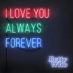 I Love You Always Forever - Single by Betty Who album reviews, ratings, credits