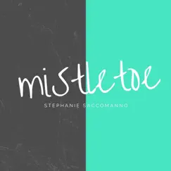 Mistletoe - Single by Stephanie Saccomanno album reviews, ratings, credits