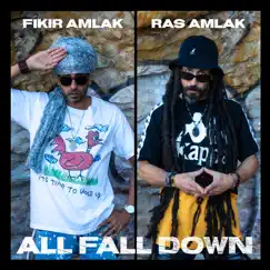 All Fall Down - Single by Fikir Amlak, Ras Amlak & King Alph album reviews, ratings, credits