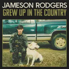 Grew Up in the Country - Single by Jameson Rodgers album reviews, ratings, credits