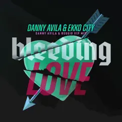 Bleeding Love (Danny Avila & Reggio VIP Mix) - Single by Danny Avila & Ekko City album reviews, ratings, credits
