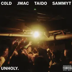 UNHOLY (feat. J-Mac, Taido & Sammy-T) - Single by C0LD album reviews, ratings, credits