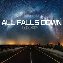 All Falls Down On Me - Single by Rick Carter album reviews, ratings, credits