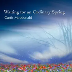 Waiting for an Ordinary Spring by Curtis Macdonald album reviews, ratings, credits