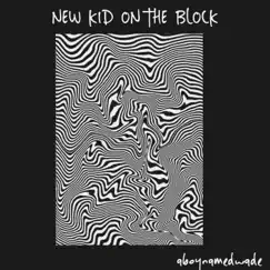 New Kid On the Block - Single by Aboynamedwade album reviews, ratings, credits