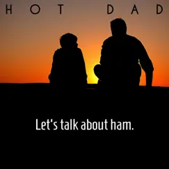 Let's Talk About Ham - Single by Hot Dad album reviews, ratings, credits