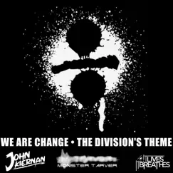 We Are Change (The Division's Theme) - Single by John Kiernan, Monster Tarver & It Lives, It Breathes album reviews, ratings, credits