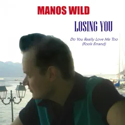 Losing You / Do You Really Love Me Too (Fool's Errand) - Single by Manos Wild album reviews, ratings, credits