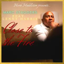 Close To the Fire (feat. Lenny Harris) - Single by Marc Staggers album reviews, ratings, credits