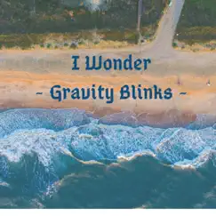 I Wonder - Single by Gravity Blinks album reviews, ratings, credits