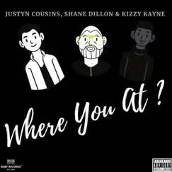 Where You at ? (feat. Shane Dillon & Kizzy Kayne) - Single by Justyn Cousins album reviews, ratings, credits