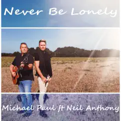 Never Be Lonely (feat. Neil Anthony) Song Lyrics