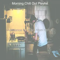 Ambiance for Work from Home by Morning Chill Out Playlist album reviews, ratings, credits