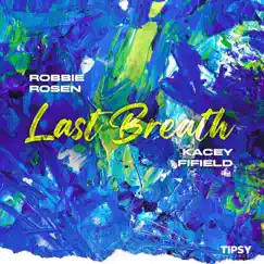 Last Breath - Single by Robbie Rosen & Kacey Fifield album reviews, ratings, credits