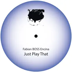 Just Play That - Single by Fabian BOSS Encina album reviews, ratings, credits