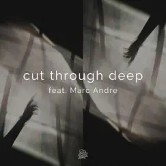 Cut Through Deep (feat. Marc Andre) Song Lyrics