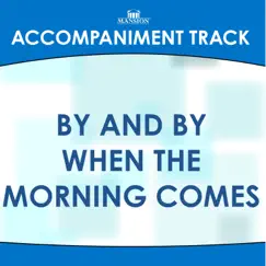 By and by When the Morning Comes (Accompaniment Track) - EP by Franklin Christian Singers album reviews, ratings, credits