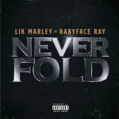 Never Fold (feat. Babyface Ray) - Single by Lik Marley album reviews, ratings, credits