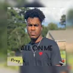 ALL on ME - Single by Pray 4l album reviews, ratings, credits