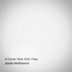A Closer Walk with Thee - Single by Justin McRoberts album reviews, ratings, credits
