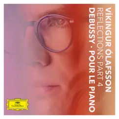 Reflections Pt. 4 / Debussy: Pour le piano - EP by Víkingur Ólafsson album reviews, ratings, credits