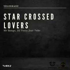 Star crossed lovers (feat. Tuks) - Single by Mr Bougx & DJ Toxic album reviews, ratings, credits