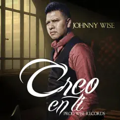 Creo en Ti - Single by Johnny Wise album reviews, ratings, credits