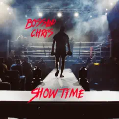 Show Time - Single by Bossland Chris album reviews, ratings, credits