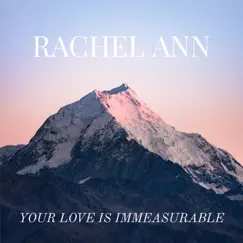Your Love Is Immeasurable - Single by Rachel Ann album reviews, ratings, credits
