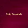 Sister Susannah - Single album lyrics, reviews, download