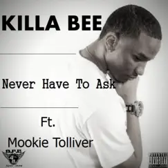 Never Have to Ask (feat. Mookie Tolliver) - Single by Killa Bee album reviews, ratings, credits