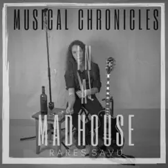 Musical Chronicles in a Madhouse by Rares Savu album reviews, ratings, credits