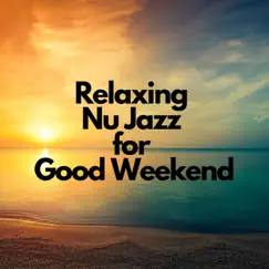 Relaxing Nu Jazz for Good Weekend by Relaxing Weekend album reviews, ratings, credits