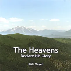 The Heavens Declare His Glory by Kirk Meyer album reviews, ratings, credits