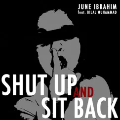 Shut Up and Sit Back (feat. Bilal Muhammad) - Single by June Ibrahim album reviews, ratings, credits