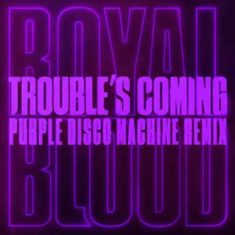 Download Trouble’s Coming (Purple Disco Machine Remix) Royal Blood MP3