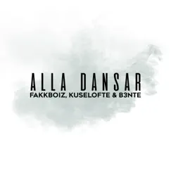 Alla Dansar - Single by Kuselofte, B3nte & Fakkboiz album reviews, ratings, credits