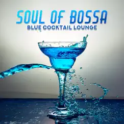 Soul of Bossa - Blue Cocktail Lounge by Jazz Instrumental Music Academy album reviews, ratings, credits