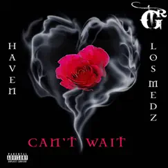 Can't Wait (feat. Los Medz) Song Lyrics