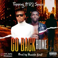 Go Back Home (feat. Dj Space) - Single by Topping album reviews, ratings, credits